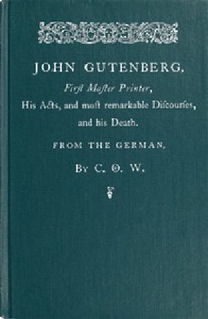 [Gutenberg 50000] • John Gutenberg, First Master Printer / His Acts and Most Remarkable Discourses and his Death